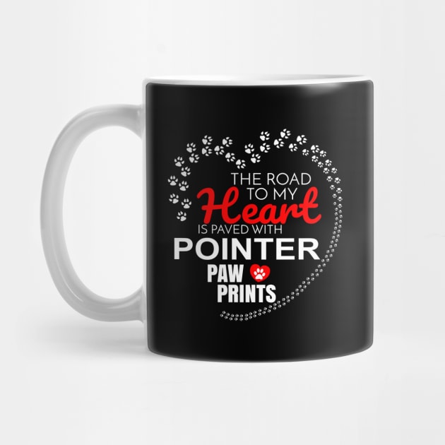 The Road To My Heart Is Paved With Pointer Paw Prints - Gift For POINTER Dog Lover by HarrietsDogGifts